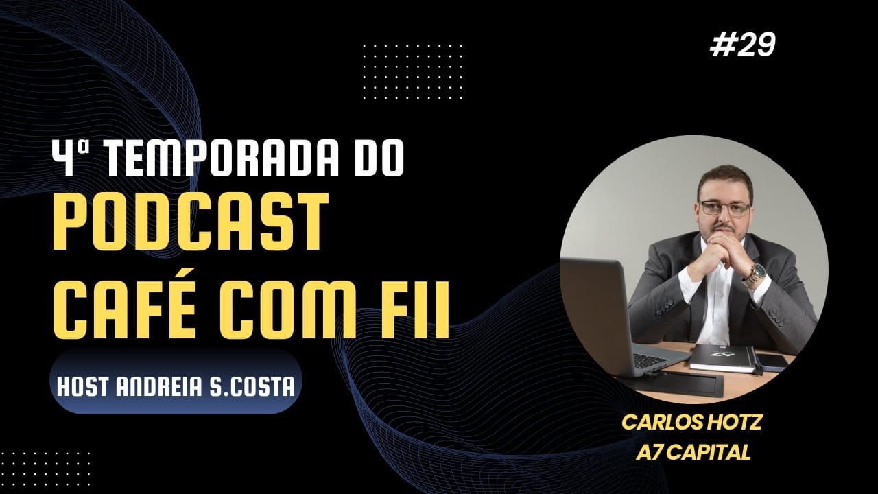 4 Temporada: Investimentos com Carlos Hotz – A7 CAPITAL